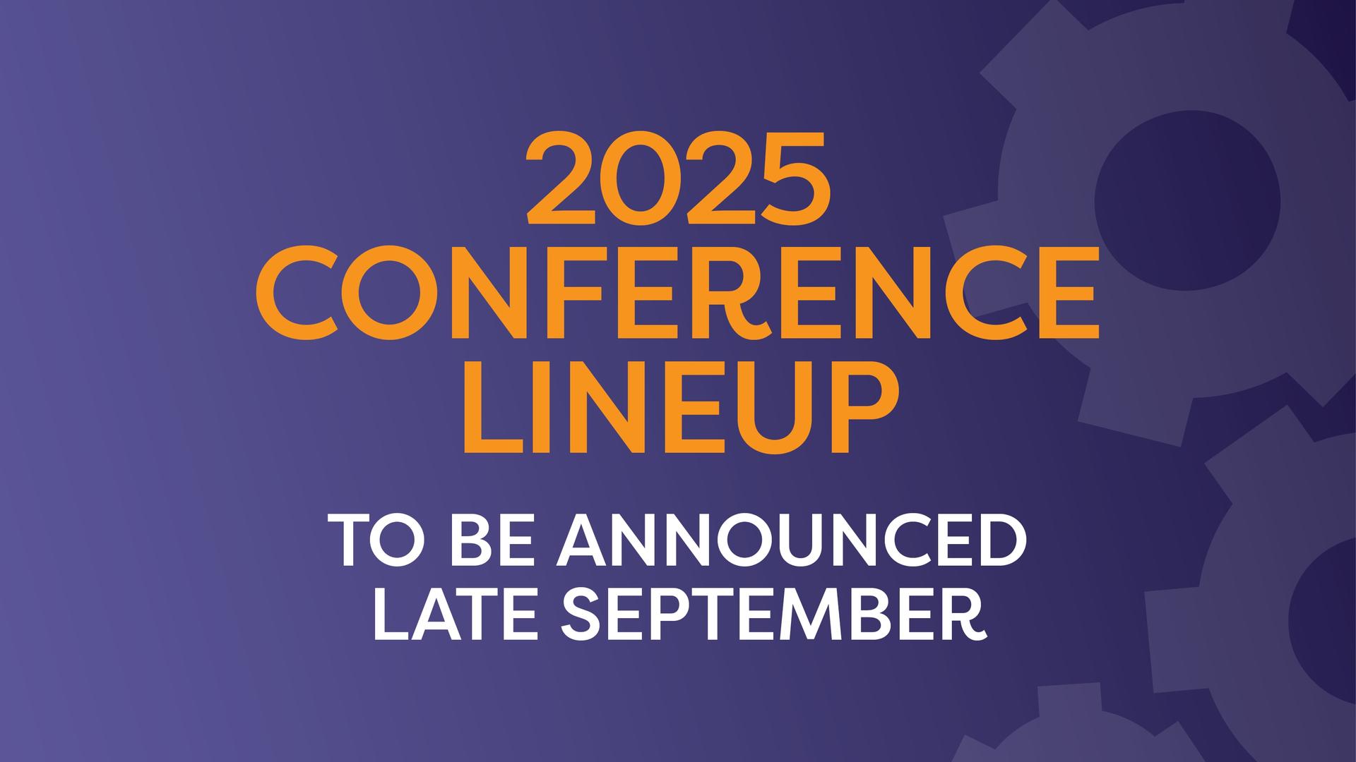 2025 conference line up to be announced late September